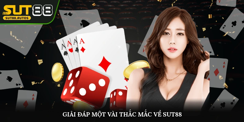 Giải đáp một vài thắc mắc liên quan đến thương hiệu Sut88