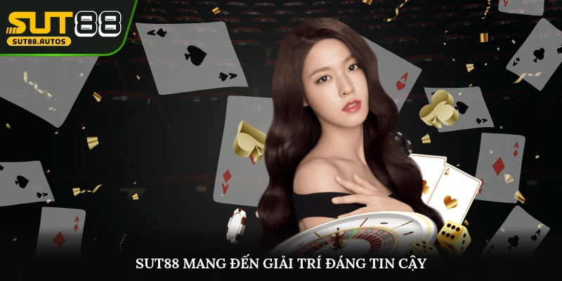 Sut88 mang đến địa điểm cá cược đáng tin cậy bậc nhất cho khách hàng